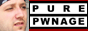 Pure Pwnage